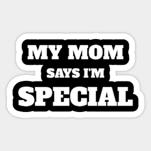 My Mom Says I'm Special Funny Sticker